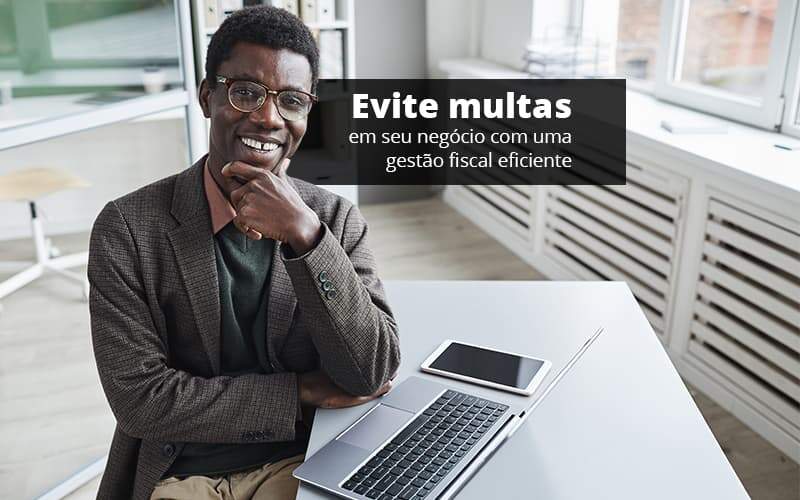 Evite Multas Em Seu Negocio Com Uma Gestao Fiscal Eficiente Post 1 - Conti Contabilidade - Escritório de Contabilidade no Rio de Janeiro