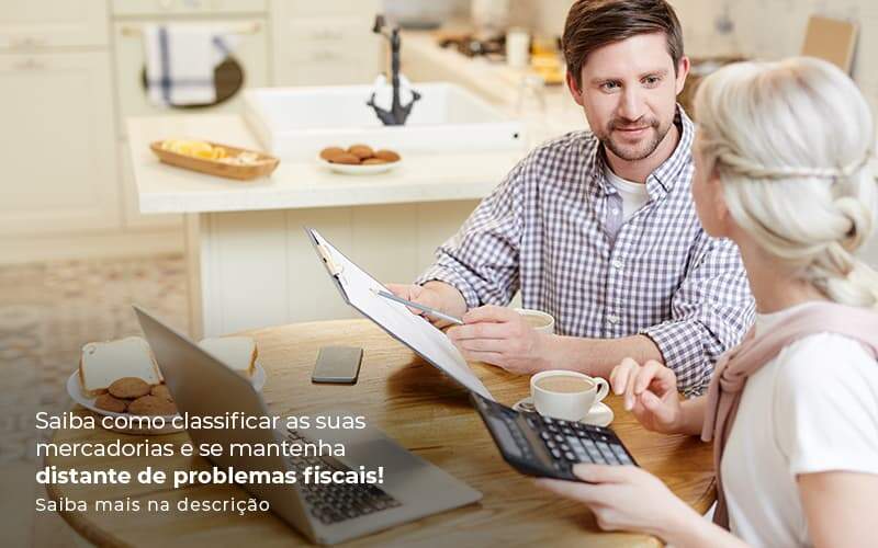 Saiba Como Classificar As Suas Mercadorias E Se Mantenha Distande De Problemas Fiscais Saiba Mais Na Descricao Post 1 - Conti Contabilidade - Escritório de Contabilidade no Rio de Janeiro