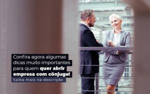 Confira Agora Algumas Dicas Muito Importantes Para Quem Quer Abrir Empresa Com Conjuge Post 1 - Conti Contabilidade - Escritório de Contabilidade no Rio de Janeiro