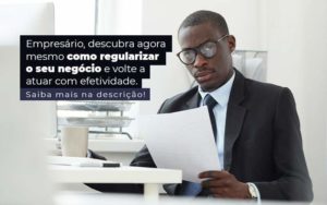 Empresario Descubra Agora Mesmo Com Oregularizar O Seu Negocio E Volte A Atuar Com Efetividade Post 1 - Conti Contabilidade - Escritório de Contabilidade no Rio de Janeiro